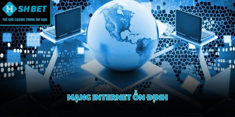 Kết nối internet mạnh mẽ đảm bảo quá trình truy cập tài khoản diễn ra liên tục