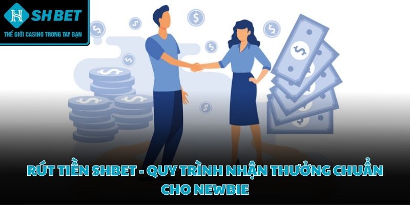 Rút tiền SHBET - Quy trình nhận thưởng chuẩn cho newbie